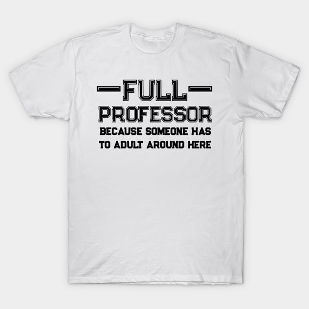 Full Professor Men Women University Professor Life Tenure T-Shirt by Kelly Haywood Graphic Designer